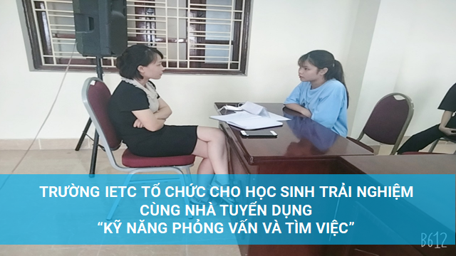Trường IETC tổ chức cho học sinh trải nghiệm cùng nhà tuyển dụng "Kỹ năng phỏng vấn và tìm việc"